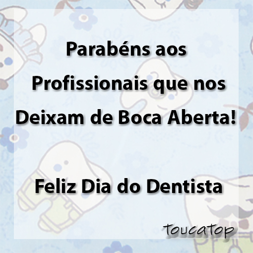 Parabéns aos Profissionais que nos Deixam de Boa Aberta! Feliz Dia do Dentista!