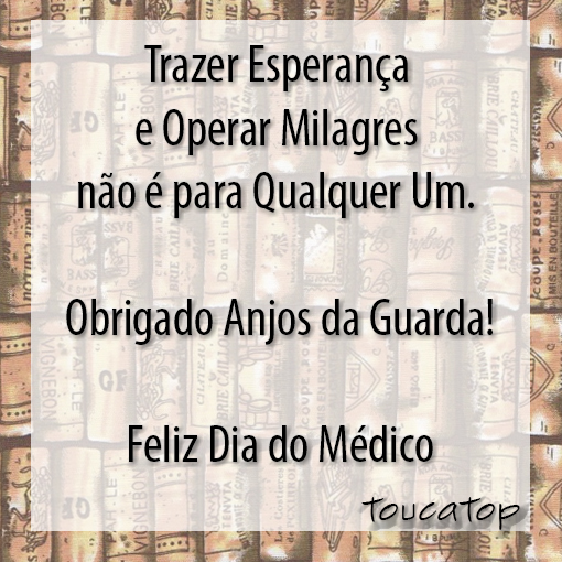 Trazer Esperança e Operar Milagres não é para Qualquer Um. Obrigado Anjos da Guarda! Feliz dia do Médico!